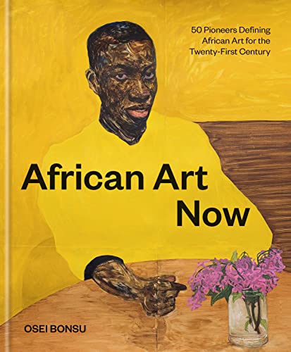 African Art Now: 50 Pioneers Defining African Art for the Twenty-First Century von Chronicle Books